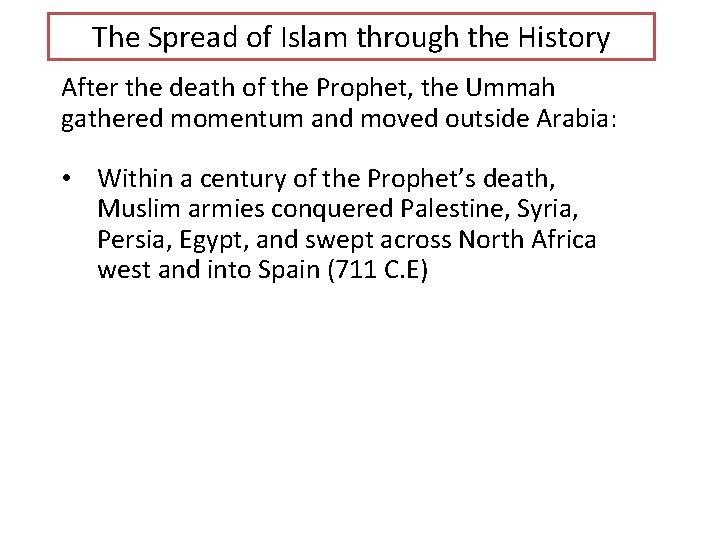 The Spread of Islam through the History After the death of the Prophet, the