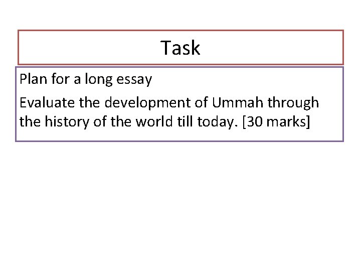 Task Plan for a long essay Evaluate the development of Ummah through the history