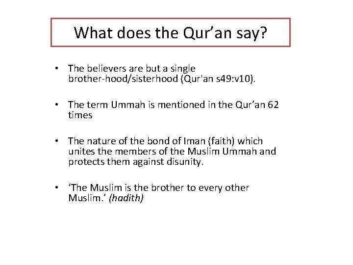 What does the Qur’an say? • The believers are but a single brother hood/sisterhood