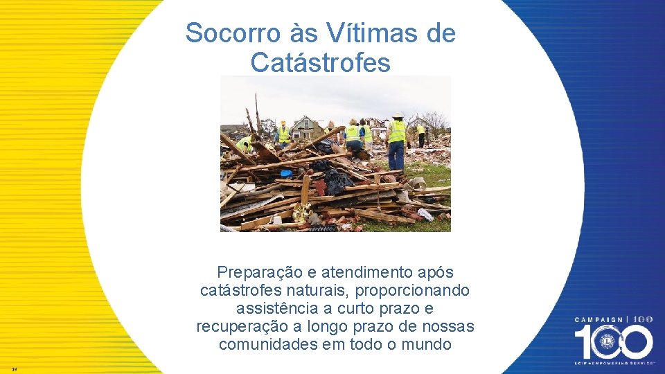 Socorro às Vítimas de Catástrofes Preparação e atendimento após catástrofes naturais, proporcionando assistência a