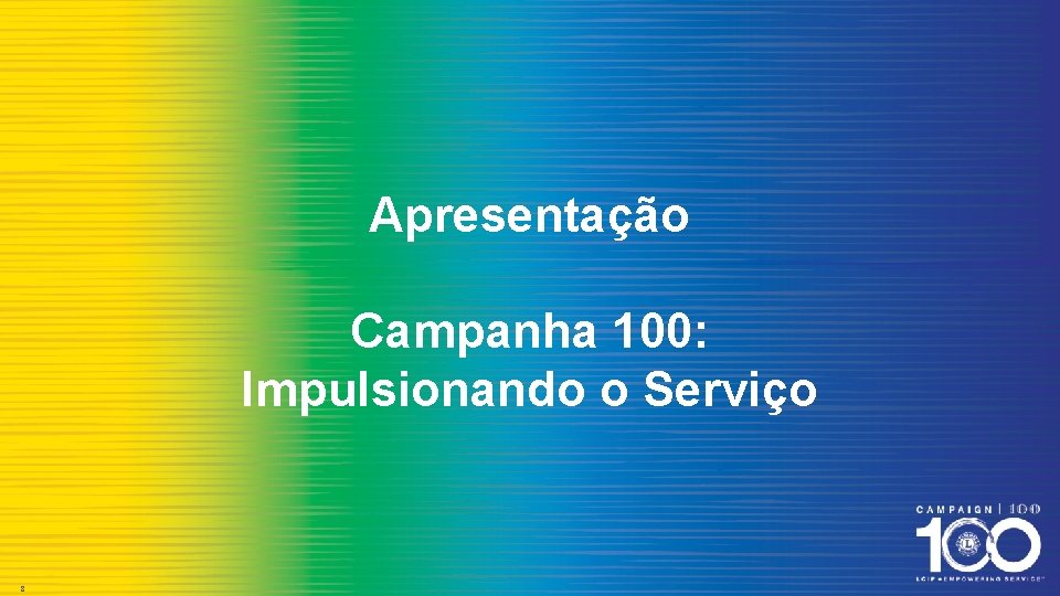 Apresentação Campanha 100: Impulsionando o Serviço 8 