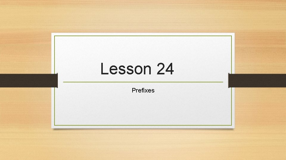 Lesson 24 Prefixes 