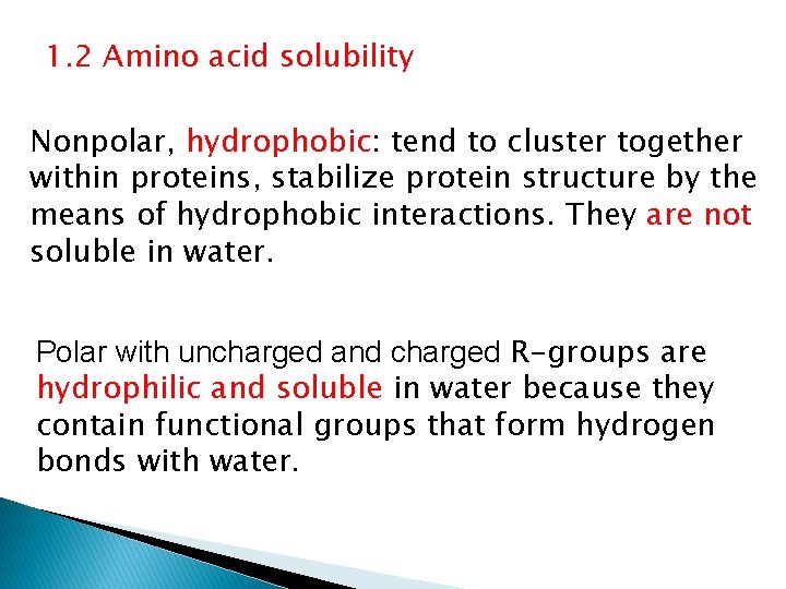 1. 2 Amino acid solubility Nonpolar, hydrophobic: tend to cluster together within proteins, stabilize