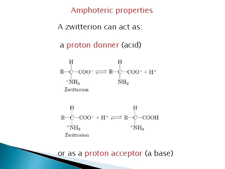 Amphoteric properties A zwitterion can act as: a proton donner (acid) or as a