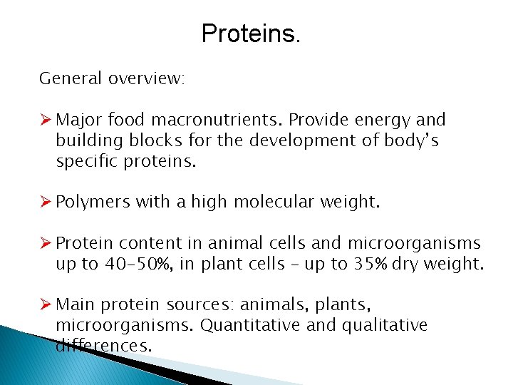 Proteins. General overview: Ø Major food macronutrients. Provide energy and building blocks for the