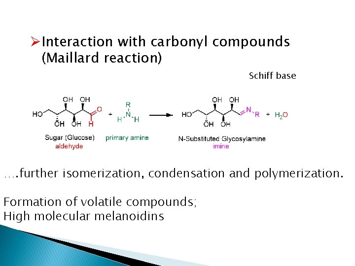 ØInteraction with carbonyl compounds (Maillard reaction) Schiff base …. further isomerization, condensation and polymerization.