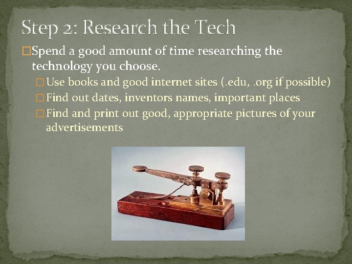 Step 2: Research the Tech �Spend a good amount of time researching the technology