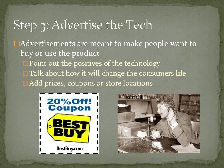 Step 3: Advertise the Tech �Advertisements are meant to make people want to buy