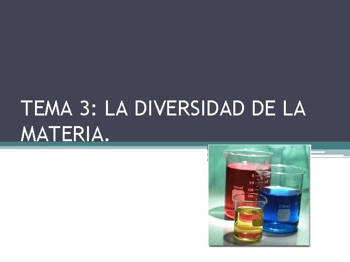 TEMA 3: LA DIVERSIDAD DE LA MATERIA. 