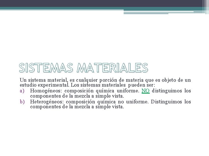 SISTEMAS MATERIALES Un sistema material, es cualquier porción de materia que es objeto de