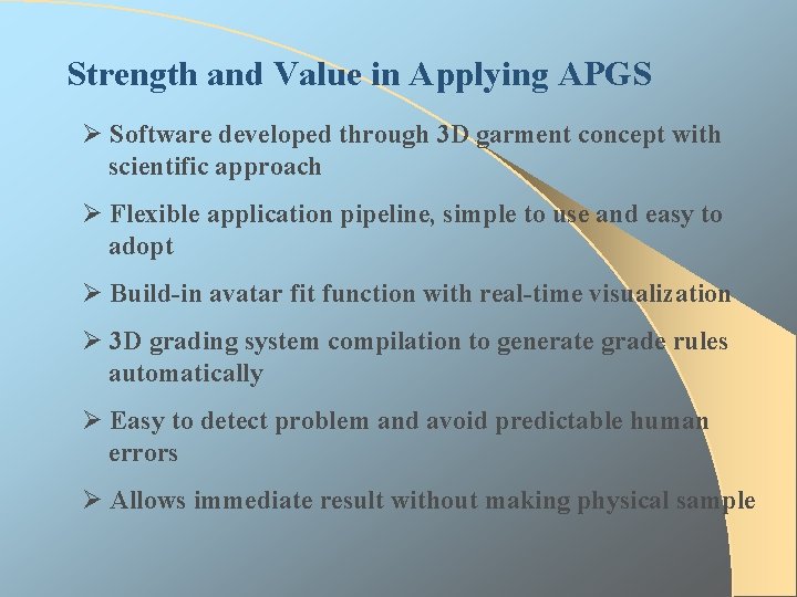 Strength and Value in Applying APGS Ø Software developed through 3 D garment concept