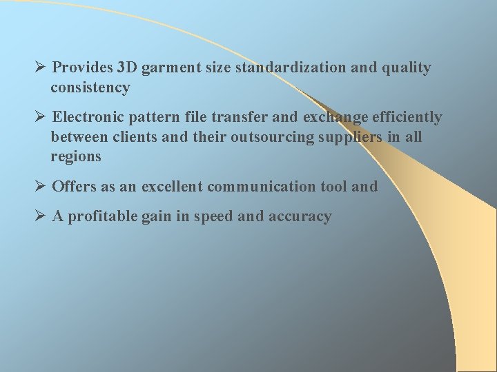 Ø Provides 3 D garment size standardization and quality consistency Ø Electronic pattern file