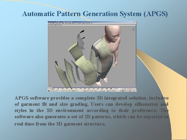 Automatic Pattern Generation System (APGS) APGS software provides a complete 3 D integrated solution,