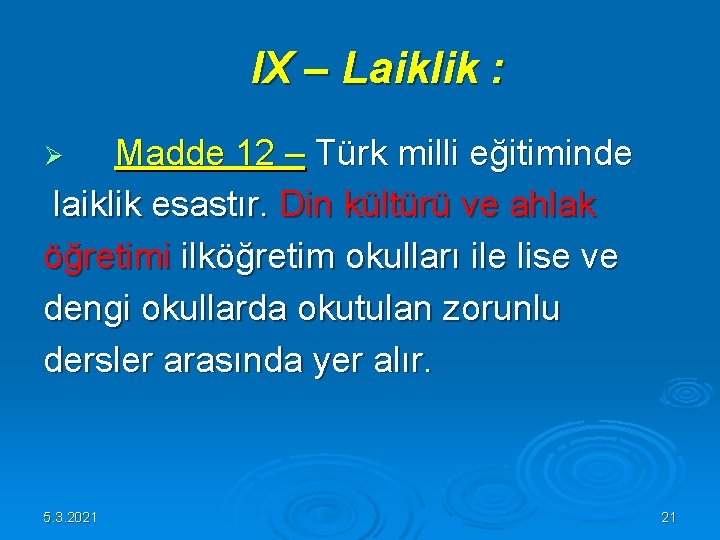 IX – Laiklik : Ø Madde 12 – Türk milli eğitiminde laiklik esastır. IX – Laiklik : Ø Madde 12 – Türk milli eğitiminde laiklik esastır.