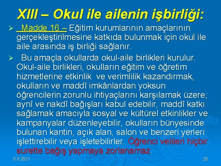 XIII – Okul ile ailenin işbirliği: Madde 16 – Eğitim kurumlarının amaçlarının gerçekleştirilmesine katkıda XIII – Okul ile ailenin işbirliği: Madde 16 – Eğitim kurumlarının amaçlarının gerçekleştirilmesine katkıda
