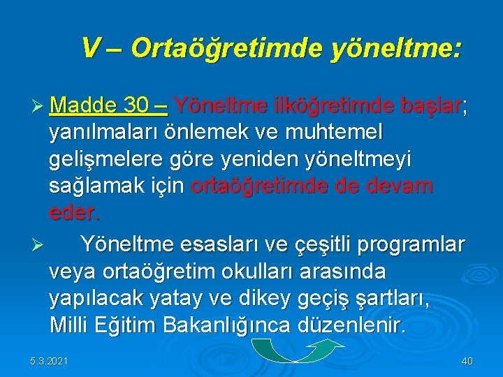 V – Ortaöğretimde yöneltme: Ø Madde 30 – Yöneltme ilköğretimde başlar; yanılmaları önlemek V – Ortaöğretimde yöneltme: Ø Madde 30 – Yöneltme ilköğretimde başlar; yanılmaları önlemek