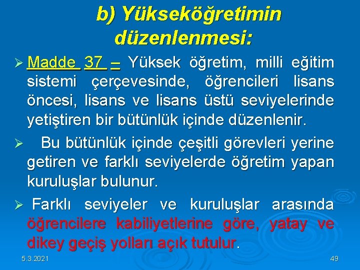 b) Yükseköğretimin düzenlenmesi: Ø Madde 37 – Yüksek öğretim, milli eğitim sistemi çerçevesinde, b) Yükseköğretimin düzenlenmesi: Ø Madde 37 – Yüksek öğretim, milli eğitim sistemi çerçevesinde,