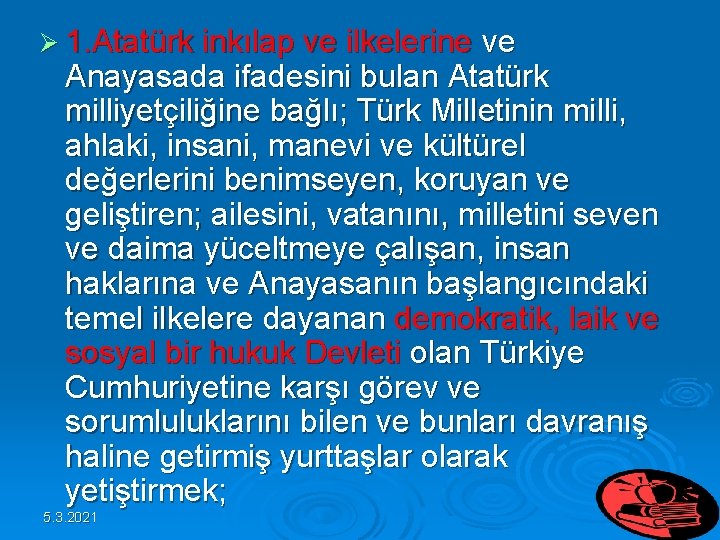 Ø 1. Atatürk inkılap ve ilkelerine ve Anayasada ifadesini bulan Atatürk milliyetçiliğine bağlı; Türk Ø 1. Atatürk inkılap ve ilkelerine ve Anayasada ifadesini bulan Atatürk milliyetçiliğine bağlı; Türk