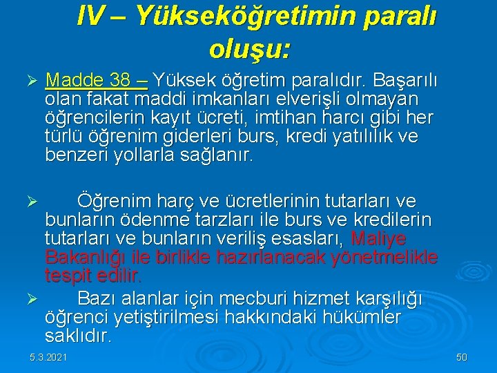IV – Yükseköğretimin paralı oluşu: Ø Madde 38 – Yüksek öğretim paralıdır. Başarılı IV – Yükseköğretimin paralı oluşu: Ø Madde 38 – Yüksek öğretim paralıdır. Başarılı