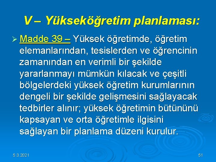 V – Yükseköğretim planlaması: Ø Madde 39 – Yüksek öğretimde, öğretim elemanlarından, tesislerden V – Yükseköğretim planlaması: Ø Madde 39 – Yüksek öğretimde, öğretim elemanlarından, tesislerden