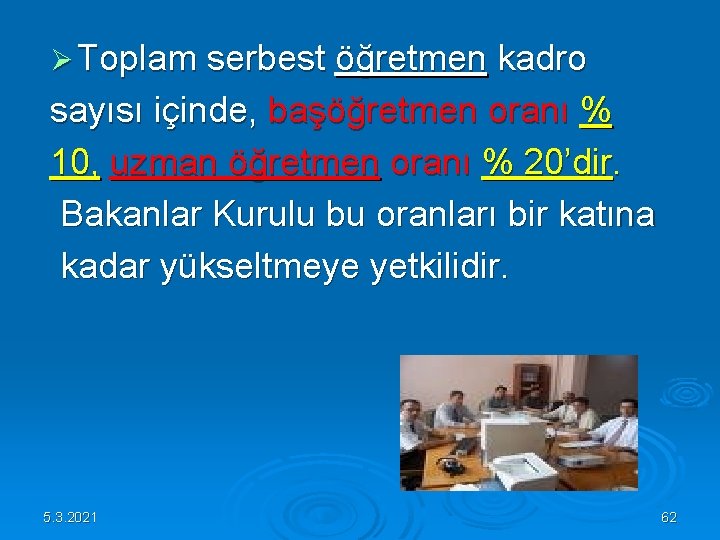 Ø Toplam serbest öğretmen kadro sayısı içinde, başöğretmen oranı % 10, uzman öğretmen oranı Ø Toplam serbest öğretmen kadro sayısı içinde, başöğretmen oranı % 10, uzman öğretmen oranı
