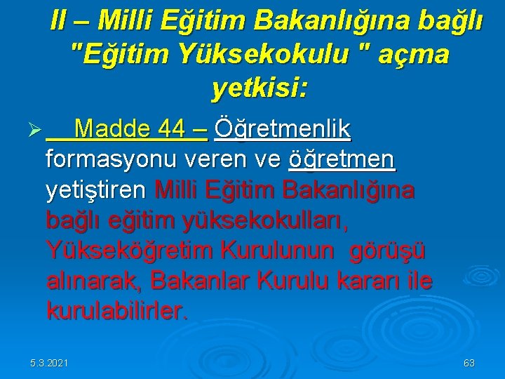 II – Milli Eğitim Bakanlığına bağlı "Eğitim Yüksekokulu " açma yetkisi: Ø Madde II – Milli Eğitim Bakanlığına bağlı "Eğitim Yüksekokulu " açma yetkisi: Ø Madde