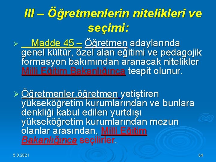 III – Öğretmenlerin nitelikleri ve seçimi: Ø Madde 45 – Öğretmen adaylarında genel III – Öğretmenlerin nitelikleri ve seçimi: Ø Madde 45 – Öğretmen adaylarında genel