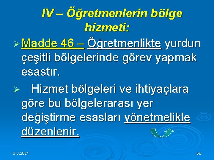 IV – Öğretmenlerin bölge hizmeti: Ø Madde 46 – Öğretmenlikte yurdun çeşitli bölgelerinde IV – Öğretmenlerin bölge hizmeti: Ø Madde 46 – Öğretmenlikte yurdun çeşitli bölgelerinde
