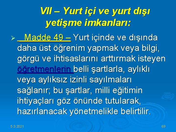 VII – Yurt içi ve yurt dışı yetişme imkanları: Ø Madde 49 – VII – Yurt içi ve yurt dışı yetişme imkanları: Ø Madde 49 –