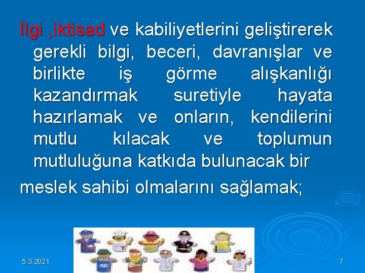 İlgi , iktisad ve kabiliyetlerini geliştirerek gerekli bilgi, beceri, davranışlar ve birlikte iş görme İlgi , iktisad ve kabiliyetlerini geliştirerek gerekli bilgi, beceri, davranışlar ve birlikte iş görme