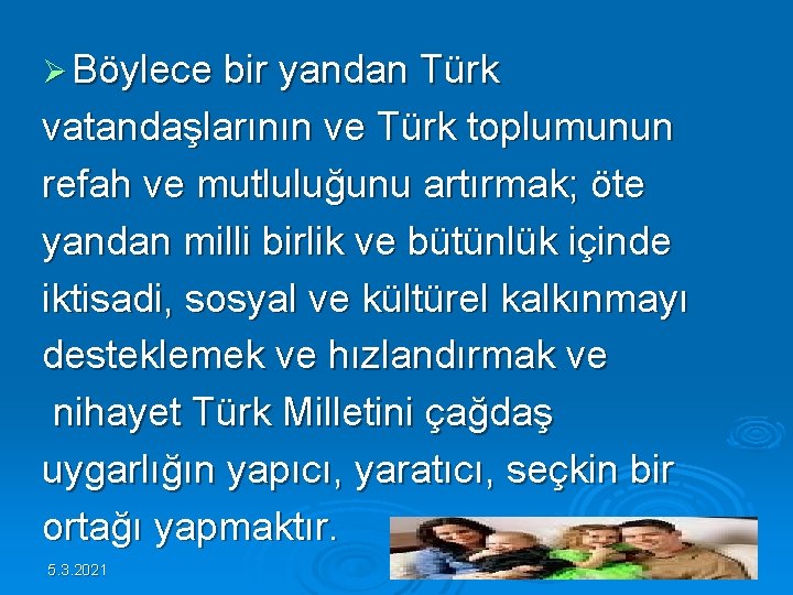 Ø Böylece bir yandan Türk vatandaşlarının ve Türk toplumunun refah ve mutluluğunu artırmak; öte Ø Böylece bir yandan Türk vatandaşlarının ve Türk toplumunun refah ve mutluluğunu artırmak; öte
