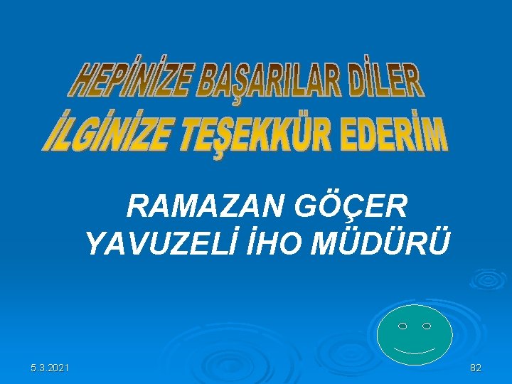 RAMAZAN GÖÇER YAVUZELİ İHO MÜDÜRÜ 5. 3. 2021 82 RAMAZAN GÖÇER YAVUZELİ İHO MÜDÜRÜ 5. 3. 2021 82