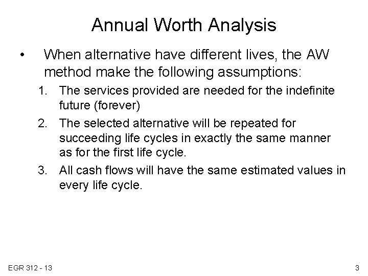 Annual Worth Analysis • When alternative have different lives, the AW method make the