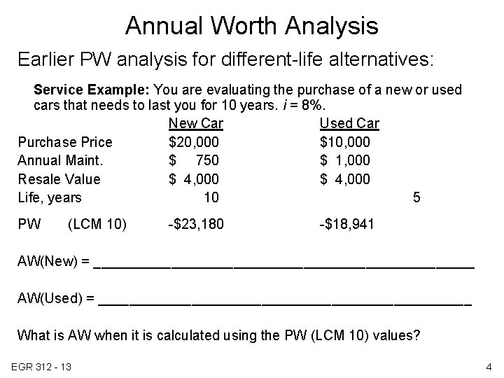 Annual Worth Analysis Earlier PW analysis for different-life alternatives: Service Example: You are evaluating