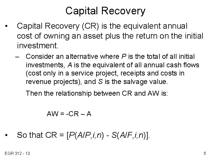 Capital Recovery • Capital Recovery (CR) is the equivalent annual cost of owning an