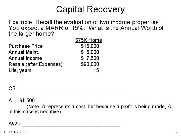 Capital Recovery Example: Recall the evaluation of two income properties. You expect a MARR