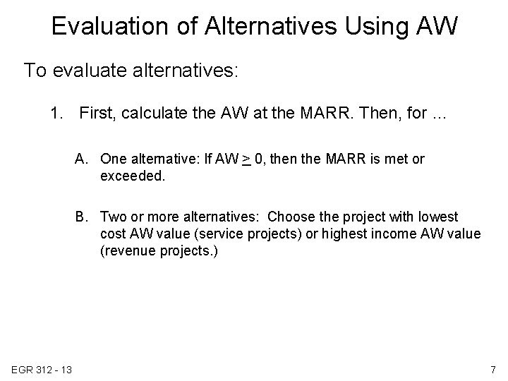 Evaluation of Alternatives Using AW To evaluate alternatives: 1. First, calculate the AW at