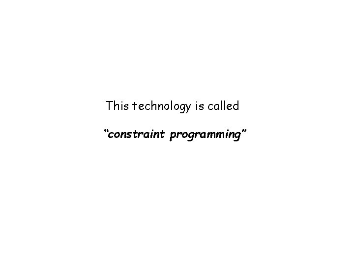 This technology is called “constraint programming” 