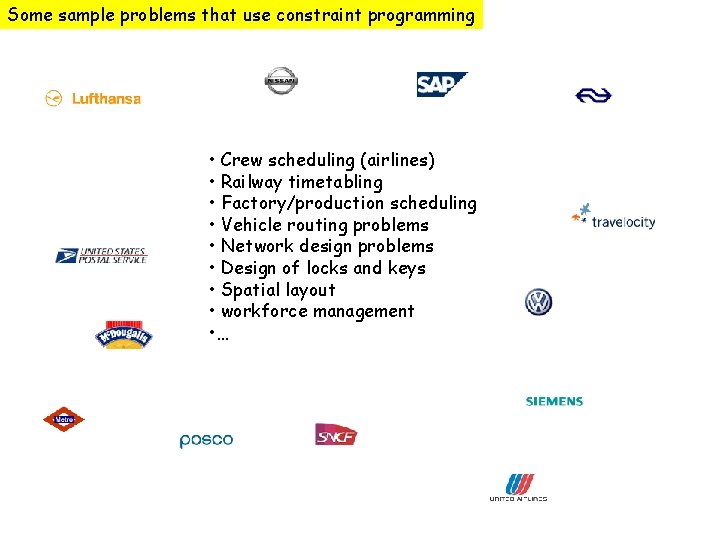 Some sample problems that use constraint programming • Crew scheduling (airlines) • Railway timetabling