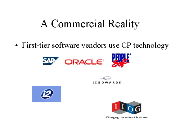 A Commercial Reality • First-tier software vendors use CP technology 