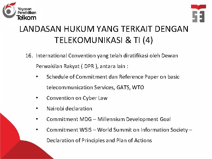 LANDASAN HUKUM YANG TERKAIT DENGAN TELEKOMUNIKASI & TI (4) 16. International Convention yang telah