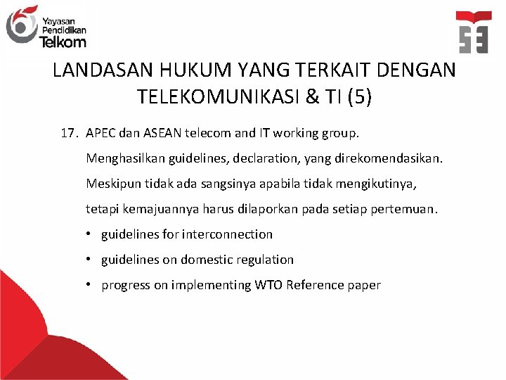 LANDASAN HUKUM YANG TERKAIT DENGAN TELEKOMUNIKASI & TI (5) 17. APEC dan ASEAN telecom