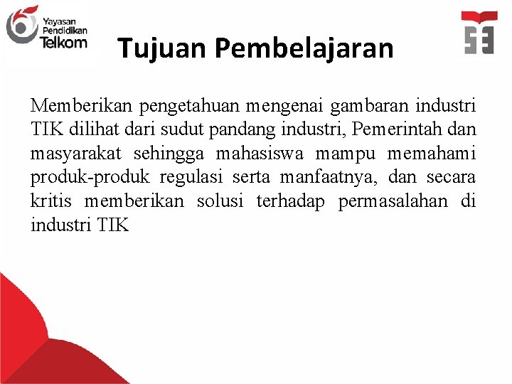 Tujuan Pembelajaran Memberikan pengetahuan mengenai gambaran industri TIK dilihat dari sudut pandang industri, Pemerintah