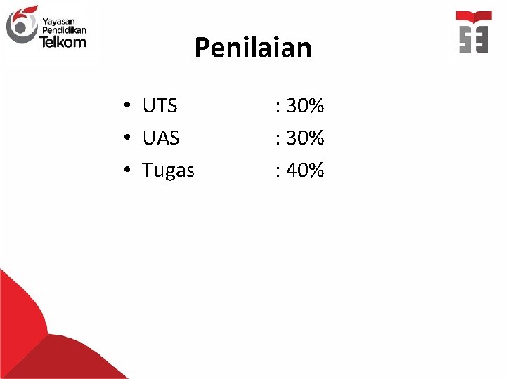 Penilaian • UTS • UAS • Tugas : 30% : 40% 
