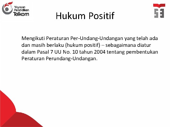 Hukum Positif Mengikuti Peraturan Per-Undangan yang telah ada dan masih berlaku (hukum positif) –