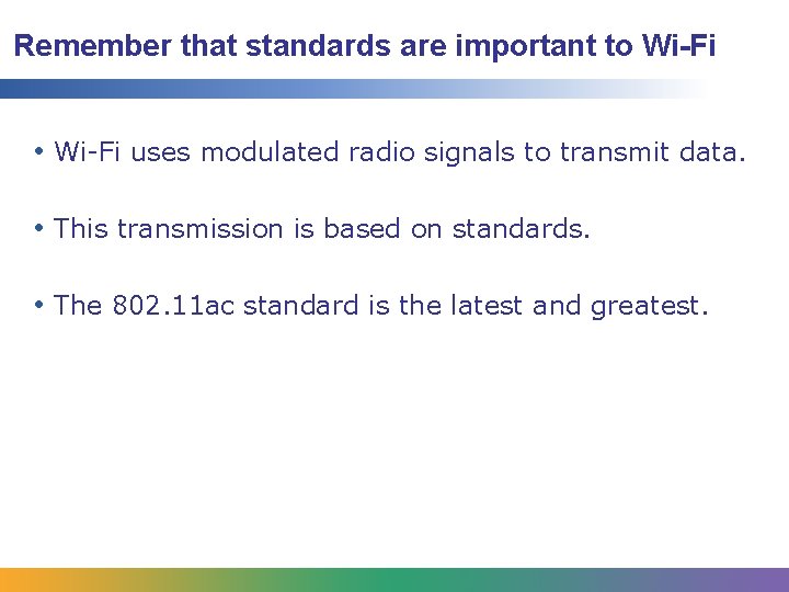 Remember that standards are important to Wi-Fi • Wi-Fi uses modulated radio signals to Remember that standards are important to Wi-Fi • Wi-Fi uses modulated radio signals to
