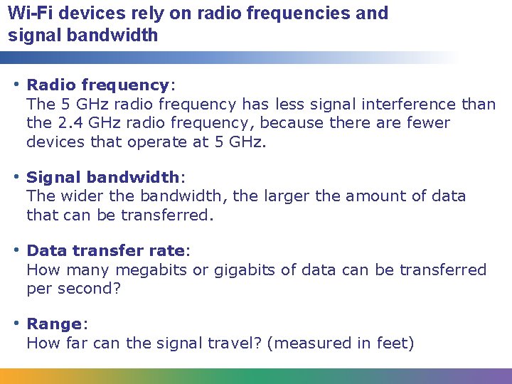Wi-Fi devices rely on radio frequencies and signal bandwidth • Radio frequency: The 5 Wi-Fi devices rely on radio frequencies and signal bandwidth • Radio frequency: The 5