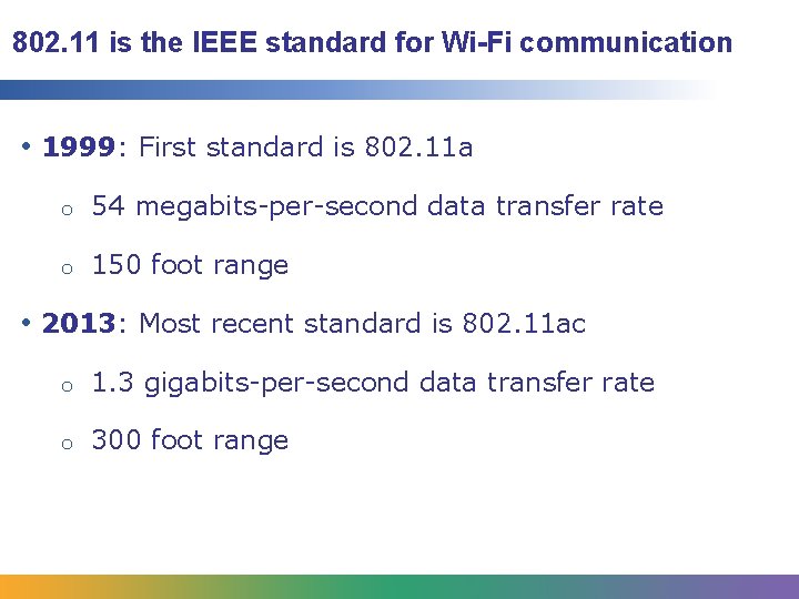 802. 11 is the IEEE standard for Wi-Fi communication • 1999: First standard is 802. 11 is the IEEE standard for Wi-Fi communication • 1999: First standard is
