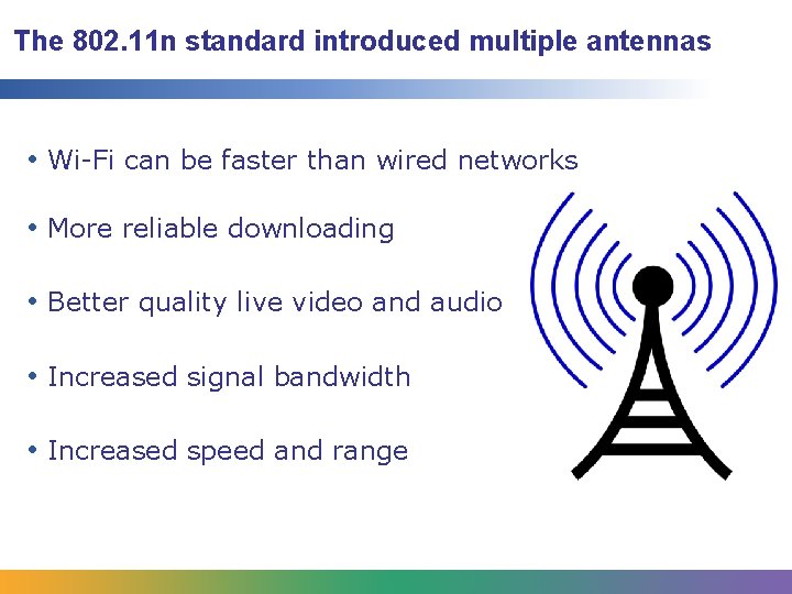 The 802. 11 n standard introduced multiple antennas • Wi-Fi can be faster than The 802. 11 n standard introduced multiple antennas • Wi-Fi can be faster than