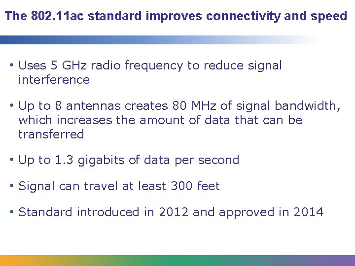 The 802. 11 ac standard improves connectivity and speed • Uses 5 GHz radio The 802. 11 ac standard improves connectivity and speed • Uses 5 GHz radio